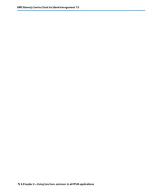 BMC Remedy Service Desk: Incident Management 7.0 
72 "Chapter 2—Using functions common to all ITSM applications 
 