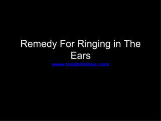 Remedy For Ringing in The
         Ears
      www.treatstinitus.com
 