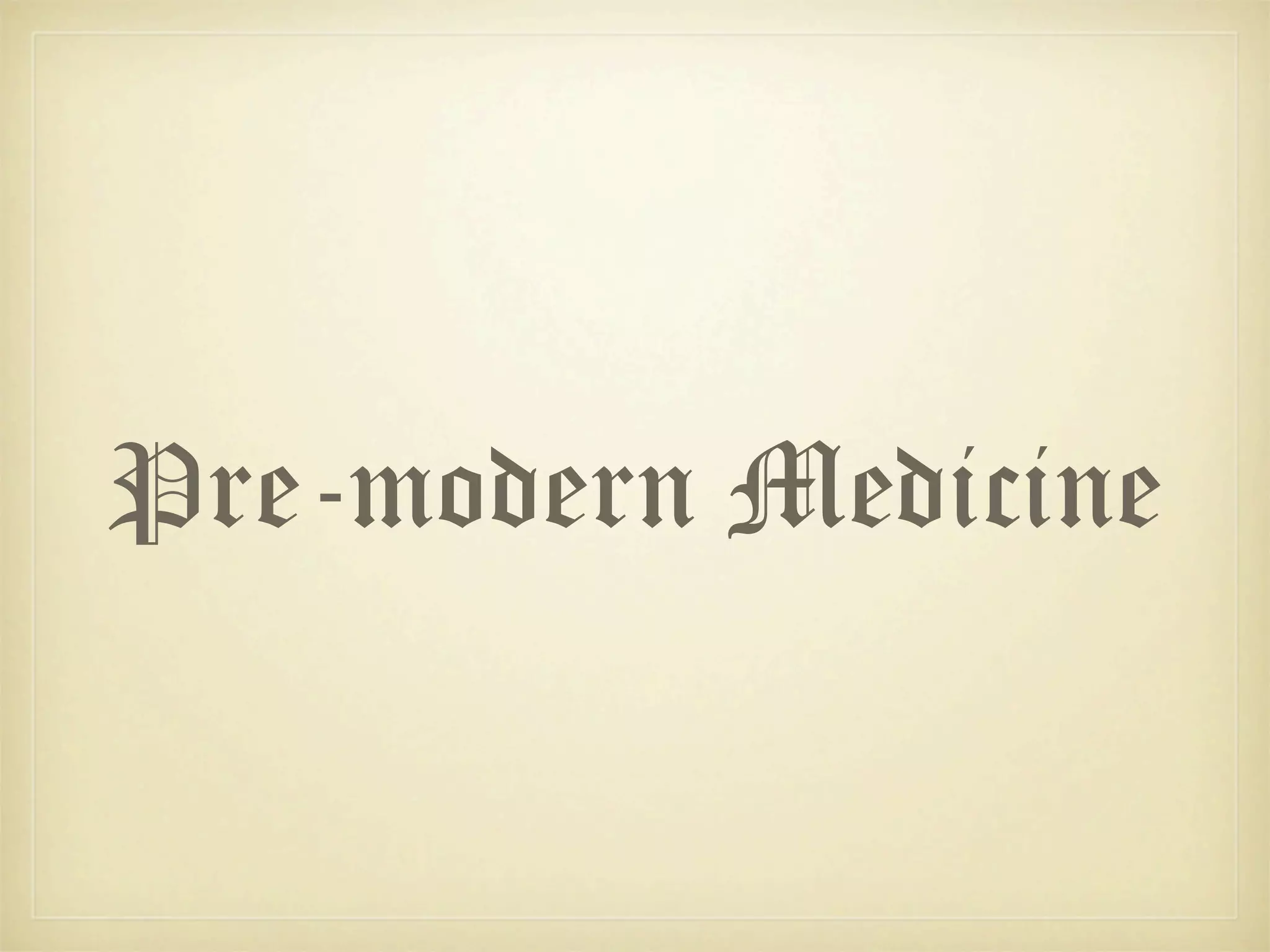 Pre-modern Medicine
 