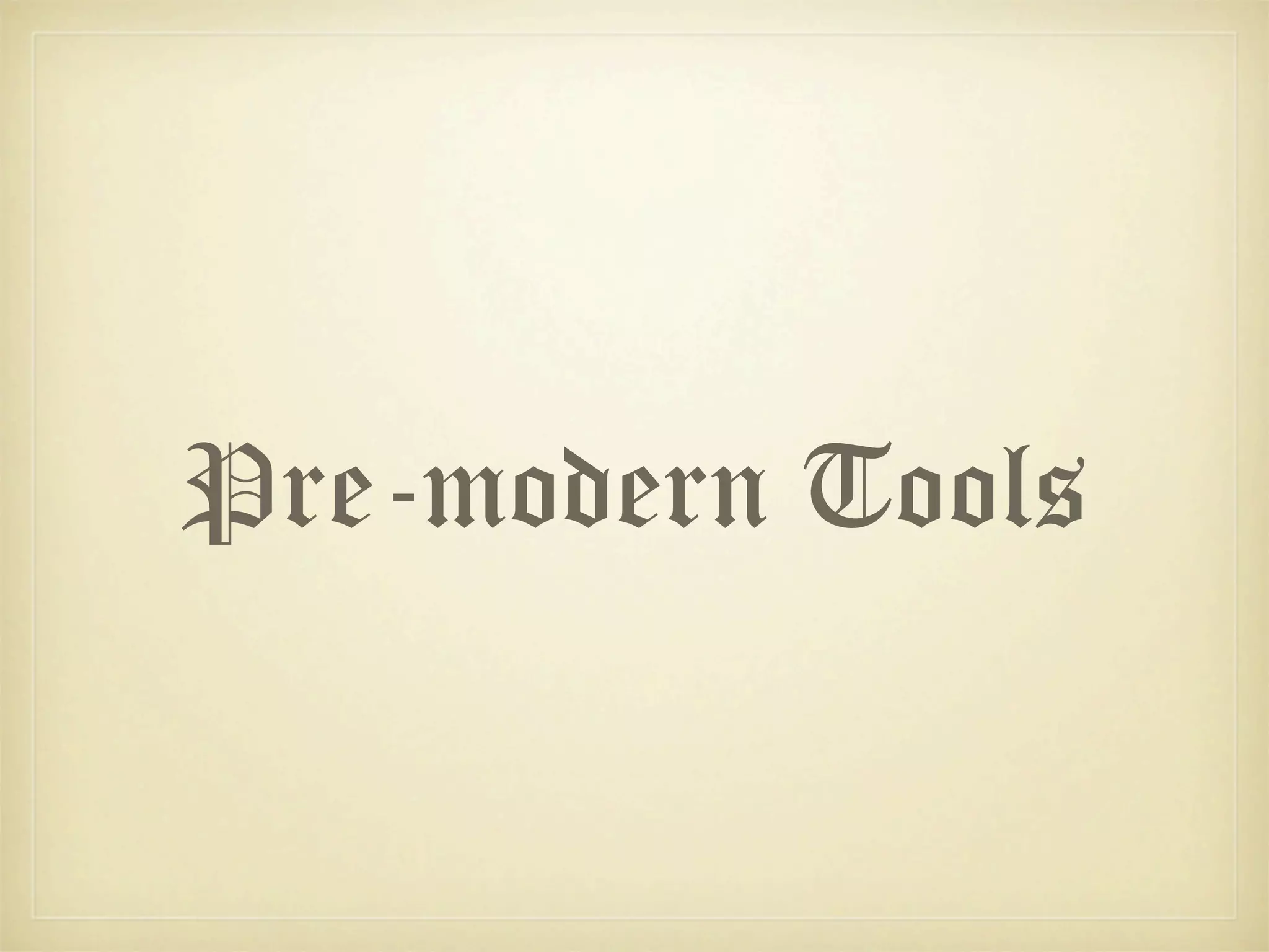 Pre-modern Tools
 