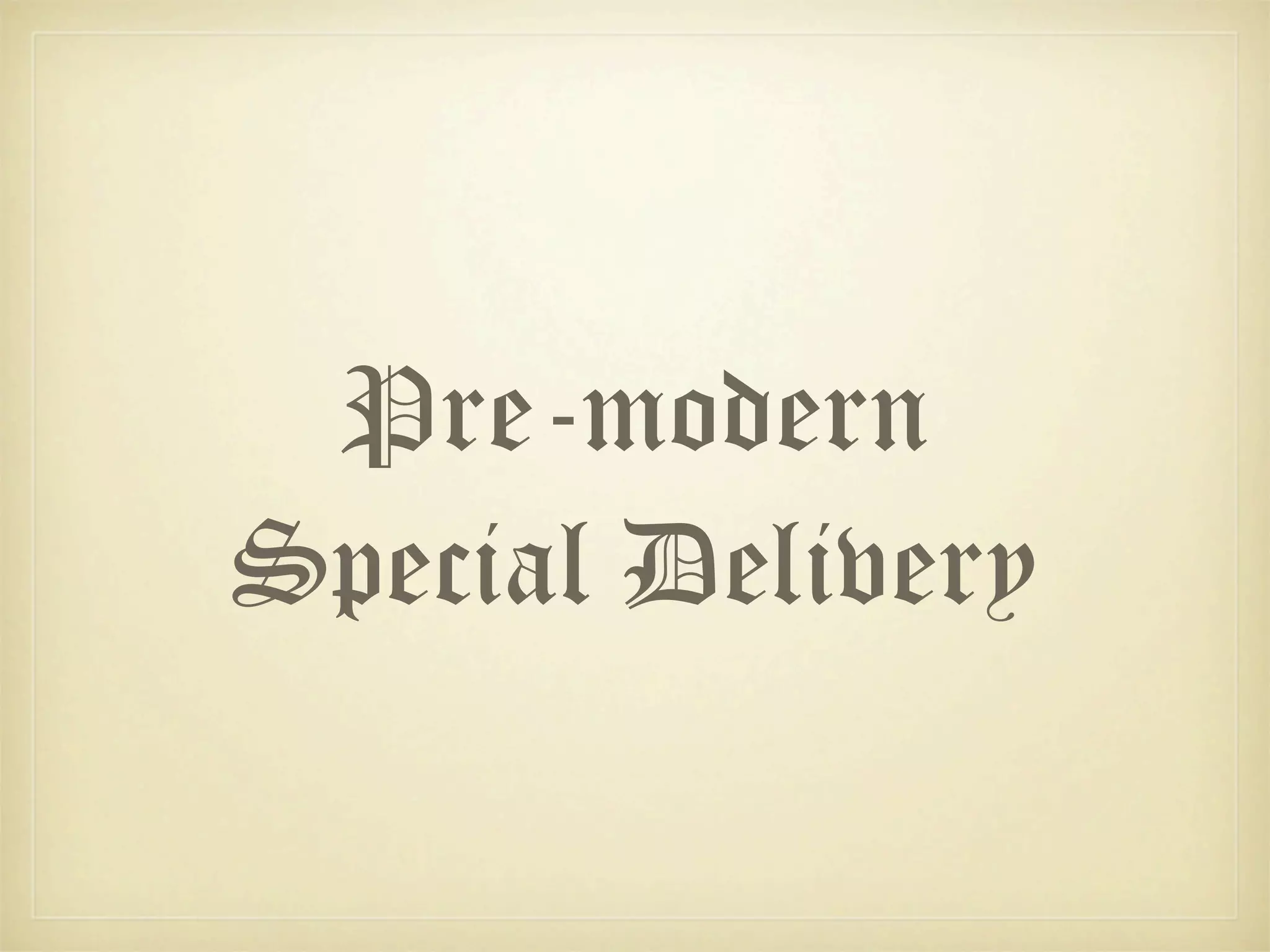 Pre-modern
Special Delivery
 