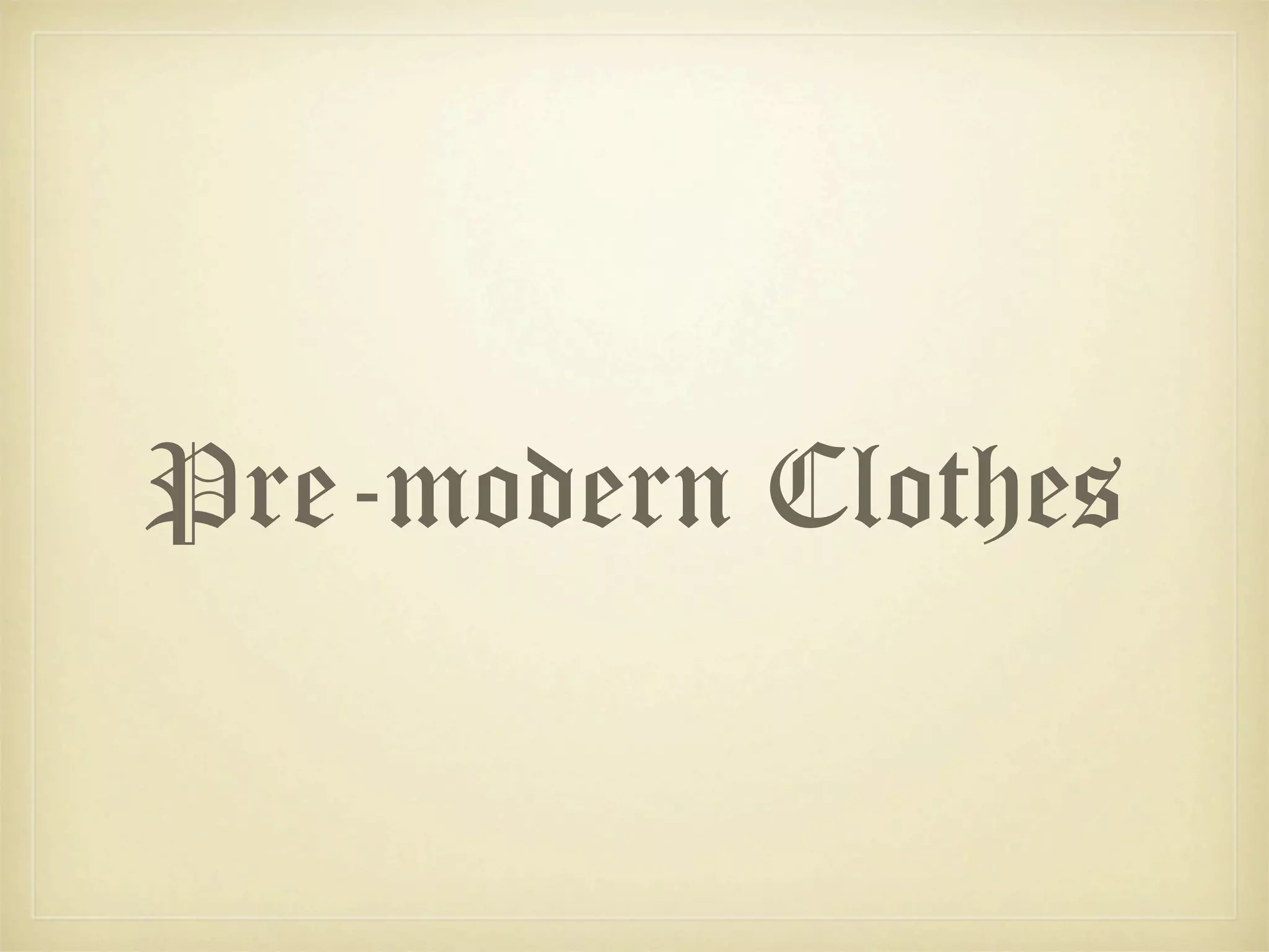 Pre-modern Clothes
 