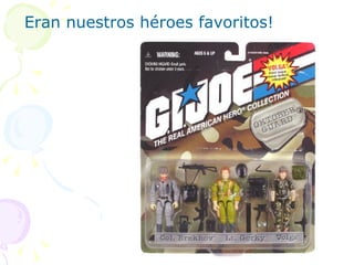 Eran nuestros héroes favoritos!