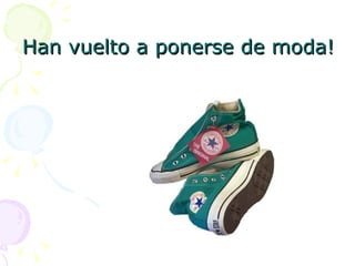 Han vuelto a ponerse de moda!