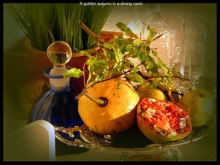 A golden autumn in a dining room 