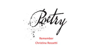 Remember
Christina Rossetti
 