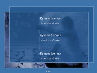 Remember-me Lembre-se de mim Remember-me Lembre-se de mim Remember-me Lembre-se de mim 