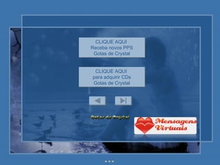 CLIQUE AQUI  para adquirir CDs Gotas de Crystal CLIQUE AQUI  Receba novos PPS Gotas de Crystal 