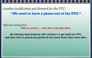Other justifications put forward for the PTC:

“Presumably, the PTC intends to support renewable energy due to the environ...