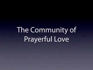The Community of
  Prayerful Love
 