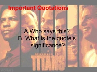 A.Who says this?  B. What is the quote’s  significance? Important Quotations 