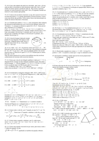 32. ( B ) Como cada nadador não perde sua velocidade , após 1min. e 30 seg.          x + 4 = x – 3 - 2xx – 3 + 1 => 2xx – 3 = -6 => xx – 3 = -3 que quadrando:
cada um deles se encontram no meio da piscina e após mais 1min. e 30 seg.            x – 3 = 9 => x = 12. Fazendo-se a verificação na equação dada, obtém-se uma
estarão em pontos opostos à partida de cada um. Para ocorrer o próximo               igualdade verdadeira, logo x = 12.
encontro, no centro da piscina, temos mais 1 min e 30 segundos, fazendo um
total de 4 e meio minutos após partida.                                              43. ( C ) Considerando um  escaleno de lados a, b e c, onde a ≠ b ≠ c  Z+ , e
                                                                                     c > b > a .Pelos dados do problema a + b + c  12. Mas, por uma das condições
33. ( E ) 2 trata-se de um número irracional, ou seja, não é possível escreve-lo    de lados do  , c < a + b ∴ 2c < 12 ou c < 6. Fazendo combinações de
na forma fracionária a / b e quando apresentado na forma de dízima, o temos          inteiros tais que produzam um  escaleno, com c sendo o maior lado, ele não
como uma dízima não periódica. Vários autores fazem esta demonstração em             pode ser inferior a 4, pois b – a < c < b + a; ( 4  c < 6 ). Daí, fazendo as
estudos de números Racionais e Irracionais.                                          combinações, encontramos 3 possíveis:
                                                                                     i) Para c = 5 => a = 4 e b = 3.
34. ( A ) Tomando para análise n = 0 e n = 1, não conseguimos obter nenhuma          ii) Para c = 5 => a = 4 e b = 2.
das alternativas apresentadas pois zero é divisível por qualquer número d 0.         iii) Para c = 4 => a = 3 e b = 2.
Tomando n = 2, consegue-se eliminar as opções B, C, D e E . Vamos provar
que a alternativa A é a verdadeira.                                                  44. ( B ) Como x < a < 0 se multiplicaremos por (-x) => x² > ax > 0 ( i ).
n².(n² - 1) = n.n.(n + 1).(n - 1) = n.[ (n – 1).n .(n + 1) ] = n . k onde k é o      Da mesma forma, vamos multiplicar x < a < 0 por (-a) => ax > a² > 0 (ii).
produto de 3 inteiros consecutivos e, portanto, sempre é divisível por 3. Se n       De ( i ) e ( ii ) temos: x² > ax > a². Logo B é a alternativa correta.
é par, este produto é divisível por 2 e portanto, por 6 e por sua vez nk é
divisível por 12.Quando n for ímpar, k é divisível por 4 e portanto , nk é           45. ( A ) Considerando raio da roda (R1) = 12,5cm => comprimento da roda
também divisível por 12.                                                             C1 = 2π. R1 = 2 . 3,14 . 12,5 cm = 78,5 cm = 0, 785 m.
                                                                                     Temos então que o número de voltas dadas em 1 km = 1 000 m será: Nº voltas
35. ( B ) A área do losango é dada pelo metade                                do     = 1 000 / 0,785 = 1273, 8 voltas.
                                                           83
produto de suas diagonais. Pela figura ao lado                   8                   Para a roda consumida, temos:
temos que a diagonal menor mede 16cm e a                                             Raio : R2 = 12,5 cm – ¼ cm = 12,25 cm.
                                                         16          16
diagonal maior mede 163 cm. A área então =                                   (16.   Comprimento da roda: C2 = 2. 3,14. 12,25 cm = 76,9 cm = 0,769 m.
163) / 2 = 128 3 cm².                                                              Número de voltas em 1 000 m: Nº. voltas = 1000 / 0,769 = 1300, 39 voltas.
                                                                                     Temos então o acréscimo de 26,59 voltas que representa 2% do número das
36. ( E ) S = K(K + 1)/2 = N² . Os possíveis valores de N² são 1², 2², . . . 99².    voltas iniciais.
Para que K seja um valor inteiro, é necessário que o discriminante da equação
K² + K - 2N² = 0, que vale 1 + 8N², seja um quadrado perfeito. Isto só será          46 ( A ) Resolvendo a equação em x temos: x = 1 / (2N + 1).Como N é
possíveis para os valores de N² iguais a 1², 6² e 35². Portanto para os valores      positivo 1 / (2N + 1) é positivo e menor que 1. Logo A é alternativa correta.
de K são 1, 8 e 49.
Nota: há outras maneiras de se resolver este problema mas elas envolvem              47 ( D) Façamos o problema, usando regra de três inversa proporcional:
conhecimentos de teoremas sobre teoria dos números.                                       Nº de máquinas     Tempo (dias)
                                                                                                x                 3
37. ( E ) Temos que a área de um triângulo eqüilátero é dado por L². 3 / 4. A                                                    x +3 3
diagonal divide o losango em dois triângulos eqüiláteros iguais. Daí então, a                     x+3                  2    =>       = => x = 6máquinas
                                                                                                                                   x  2
área do losango = 2 . Área do triângulo = 2. L². á3 / 4 = 2. (3/16)². 33 / 4 cm².
Como a escala do mapa é de 400 km para cada 1,5 cm, ou seja,                         Com mais uma regra de três inversa, determina-se o número de dias que
1 cm = 2/3.400 km. Logo 1 cm² = ( 2/3. 400)² km².                                    apenas uma máquina consegue realizar a tarefa:
Então a área da chácara = 2. (3/16)². E3 / 4. (2/3. 400)² km² = 1250 km².               Nº. de máquinas      Tempo (dias)
                                                                                              6                    3
38. ( D ) Considerando os triângulos retângulos ABC; ACH e BCH, temos:                                                           x 6
i) m + n = c e ii) c² = a² + b² (Teorema de Pitágoras) no  ABC onde CH=h                              1           x       =>     = => x = 18dias
                                                                                                                                 3 1
                a h n
O  ACH          = = => h² = m.n (iii)
                     CBH =>
                b m h                                                                                  3 p + 25                              3 p + 25 = kn
                                                                                     48 ( B )Fazendo            = n; n ∈ Ζ+ => Pode-se usar:
                c a b                                                                                   2p −5                                 2p −5 = k
O  ABC  ACH => = =   => b² = c.m(iv)
                b h m
                                c b a                                                 Com: 3p + 25 = kn (i) e 2p – 5 = k (ii) => p = (k+5) / 2 (iii).
O  ABC              ABH =>     = = => a ² = c.n(v )                                Substituindo (iii) em (i), obtemos:
                                a h h                                                3(3p+25)/2 + 25 = kn => 3k + 15 + 50 = 2 kn => k.(2n-3) = 65. Daí então:
                    C
                                                                                      k.(2n-3) = 65 = 1.65 = 65.1 = 5.13 = 13.5 ; ou seja: K = 1 ou 5 ou 13 ou 65.
          b                 a                                                        Para o cálculo de p, usaremos (i): 2p – 5 = k onde:
                                                                                     -Para k = 1 => 2p – 5 = 1 => 2p = 6 => p = 3
         m              n
A                   H                                                                -Para k = 5 => 2p – 5 = 5 => 2p = 10 => p = 5
                c
Fazendo (iv) + (v) => (T.Pitágoras) a² + b² = cm + cn = c(m + n) = c . c = c².       -Para k = 13 => 2p – 5 = 13 => 2p = 18 => p = 9
Fazendo (iv) . (v) => a². b² = c².m.n = c². h². Como c² = a² + b², temos:            -Para k = 65 => 2p – 5 = 65 => 2p = 70 => p = 35.
Isolando h² = a². b² / c² = a².b² / a² + b² => 1 / h² = a² + b² / a².b²=a²/a²b² +    Temos então os valores de p: 3, 5, 9 e 35
b²/a²b² => 1/ h² = 1/ a² + 1 / b²
                                                                                     49 ( E ) No  PAB, temos:
39. (C)        Fazendo c = x + 1(hipotenusa) e a = x (cateto) e usando o                i) P = 40°; P P + A + B = 180° => A + B = 140°
Teorema de Pitágoras no  retângulo temos: c² = a² + b² => b² = c² - a² =               Ângulos externos ao  PAB, temos:
= (c - a). (c + a) = (x + 1 – x)(x + 1 + x) =>                                          ii)i TAS = B + 40° e RBS = A + 40°.
                                    b² = 1 . (x + 1 + x) = (x + 1) + x = c + a.         Adicionando: TAS + RBS = B + 40° + A + 40° = 220°.
                                                                                     No  ABO, a soma dos ângulos internos = TAS/2 + RBS/2 + 0 = 180°
40. ( A ) Vamos isolar o valor de g na 1ª equação, ou seja: Se V = gt + Vo             110° + O = 180° => O = 180° - 110° = 70°.
         V − Vo                                                                                                                                        D
=> g =          . Vamos usar a 2ª equação e substituir o valor de g, ou seja:                                                                      =
            t                                                                        50 ( B ) i) O  ABC é isósceles, pois os lados AC =
                                                                                                                                                         =
             1                 1 V − Vo                    2S                        BC e daí B A = B. Então C = 180° - 2 . A.               C
    S=         gt ² + Vot ∴ S = (       )t ² + Vot ∴ t =                                      ii) O  ACD é também isósceles, pois os
             2                 2    t                    V + Vo                                                                            =   =
                                                                                     lados AC = DC de onde se pode usar que l C + 90°                                    E
41. ( C ) Vamos tomar a equação e substituir y por 2x, então temos:                  = 180° - 2= D        C = 90° - 2 D.                               =
3(2x)² + 2x + 4 = 2.(6x² + 2x + 2) => 121x² + 2x + 4 = 12x² + 4x + 4 =>                       Usando i) = ii) temos: 180° - 2 A =        )       (
2x = 4x => 2x = 0 => x = 0.                                                          90° - 29 D       A - D = 45°                      A             B
                                                                                          iii) Na figura temos que: D + x = A                          =>
42. ( A ) Temos uma equação irracional em que vamos, para iniciar, isolar o            x = A - D = 45°.
1º radical da equação, ou seja:
    x +4 = x − 3 − 1            quadrando os membros da equação, obtemos:

                                                                                                                                                                     4
 