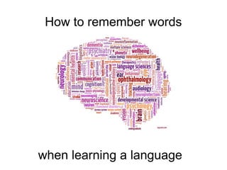How to remember words
when learning a language
 
