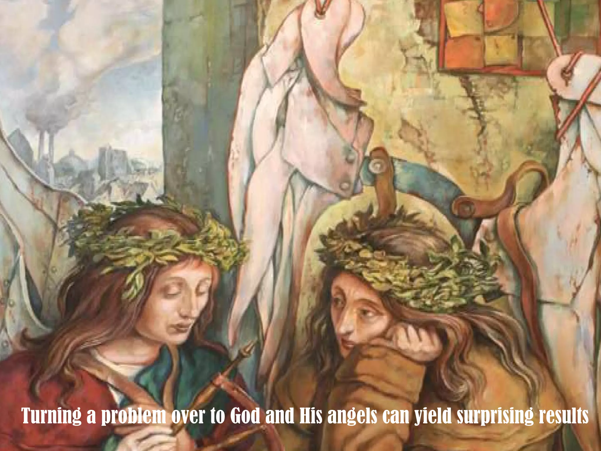 Turning a problem over to God and His angels can yield surprising results 