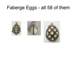 Faberge Eggs - all 58 of them  