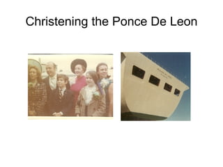Christening the Ponce De Leon 