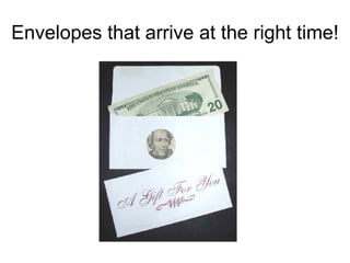 Envelopes that arrive at the right time!  