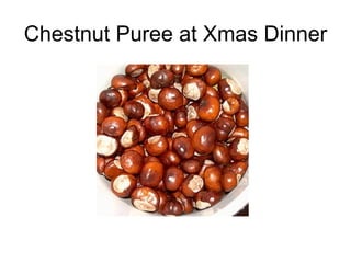 Chestnut Puree at Xmas Dinner 