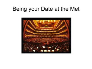 Being your Date at the Met 
