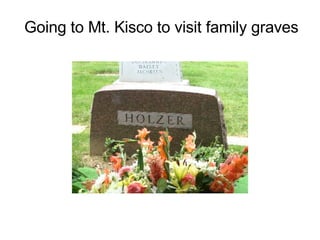 Going to Mt. Kisco to visit family graves 