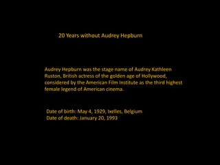 Audrey Hepburn was the stage name of Audrey Kathleen
Ruston, British actress of the golden age of Hollywood,
considered by...
