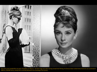 One of his most lauded films has been 'Breakfast at Tiffany's'. The left image was taken during a break from filming. His famous black cocktail dress Givenchy was auctioned in
2006 for 700,000 euros, money that is entirely devoted to the founding of the actress.
 
