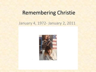 Remembering Christie January 4, 1972- January 2, 2011 