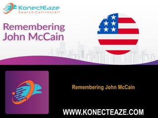 Remembering John McCain
WWW.KONECTEAZE.COM
 
