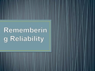 Remembering Reliability 