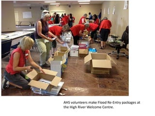 AHS volunteers make Flood Re-Entry packages at
the High River Welcome Centre.
 