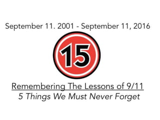 Remembering The Lessons Of 9/11 - Five Things We Must Never Forget - 09