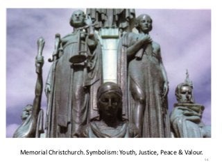 Memorial Christchurch. Symbolism: Youth, Justice, Peace & Valour.
54
 