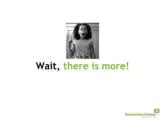 Wait,  there is more! 