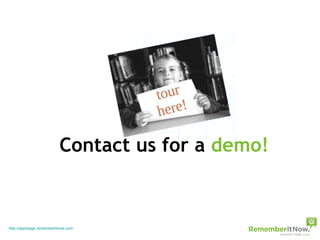 Contact us for a  demo! http://appstage.rememberitnow.com 