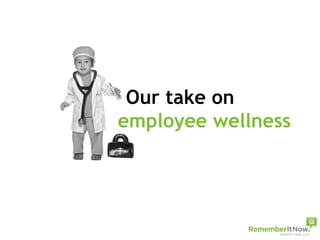 Our take on  employee wellness  