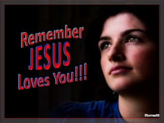Remember jesus loves you
