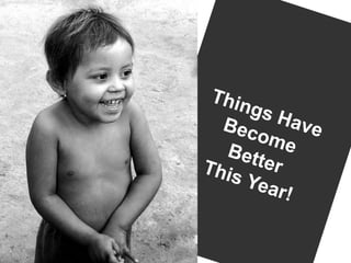 Things Have Become BetterThis Year!