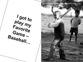 I got to play my Favorite Game –Baseball…