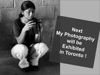 NextMy Photography will be Exhibited in Toronto !