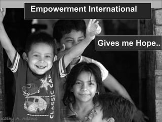   Empowerment InternationalGives me Hope..