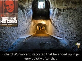 Richard Wurmbrand reported that he ended up in jail
very quickly after that.
 