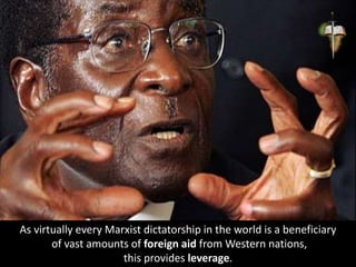 As virtually every Marxist dictatorship in the world is a beneficiary
of vast amounts of foreign aid from Western nations,
this provides leverage.
 