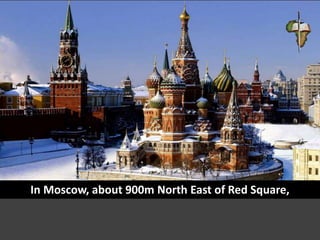 In Moscow, about 900m North East of Red Square,
 