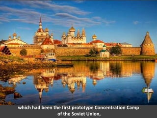 which had been the first prototype Concentration Camp
of the Soviet Union,
 