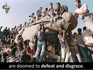 are doomed to defeat and disgrace.
 