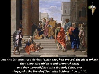 And the Scripture records that “when they had prayed, the place where
they were assembled together was shaken;
and they were all filled with the Holy Spirit, and
they spoke the Word of God with boldness.” Acts 4:31
 