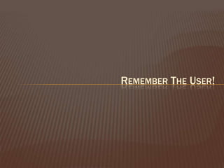 Remember The User! 