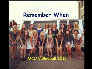 Remember When




 MCU Volleyball 2011
 
