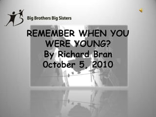 REMEMBER WHEN YOU WERE YOUNG?By Richard Bran0ctober 5, 2010 