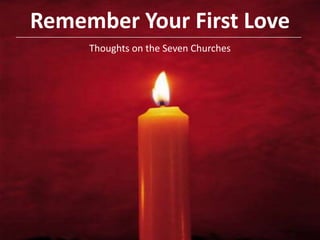 Remember Your First Love Thoughts on the Seven Churches  